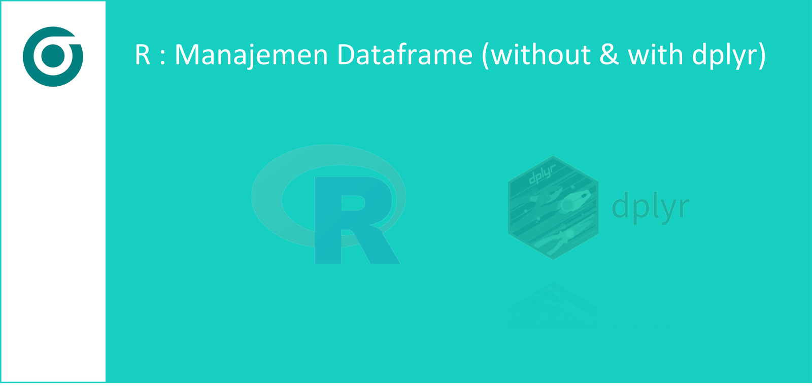 R : Manajemen Dataframe (Manual dan Menggunakan Package dplyr)