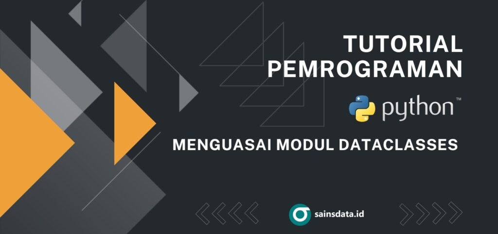 Tutorial Python Menguasai Modul Dataclasses Sainsdata Id