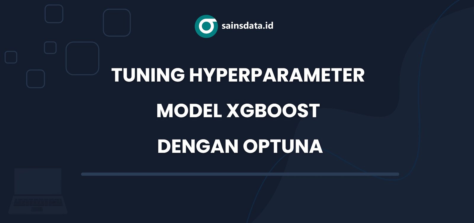 Tuning Hyperparameter Model XGBoost dengan Optuna